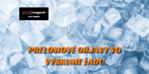 PRELOMOVÉ OBJAVY VO VÝSKUME ĽADU